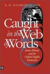 book cover of Caught in the web of words by K. M. Elisabeth Murray
