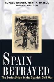book cover of Spain betrayed : the Soviet Union in the Spanish Civil War by Ronald Radosh