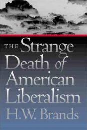 book cover of The Strange Death of American Liberalism by H. W. Brands