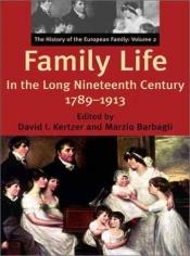 book cover of Family Life in the Nineteenth Century, 1789-1913: The History of the European family: Volume 2 by David Kertzer