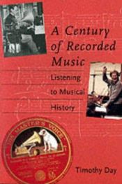 book cover of A Century of Recorded Music: Listening to Musical History by Timothy Day