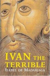 book cover of Ivan the Terrible: First Tsar of Russia by Isabel Madariaga