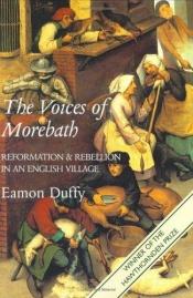 book cover of The Voices of Morebath: Reformation and Rebellion in an English Village by Eamon Duffy