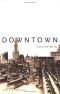 Downtown: Its Rise and Fall, 1880-1950
