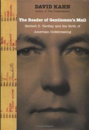 book cover of The reader of gentlemen's mail : Herbert O. Yardley and the birth of American codebreaking by David Kahn