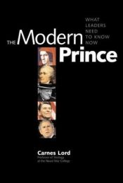 book cover of The modern prince : what leaders need to know now by Carnes Lord
