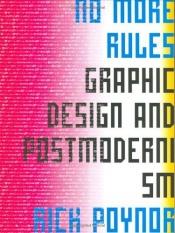 book cover of No more rules : graphic design and postmodernism by Rick Poynor