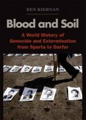 book cover of Blood and Soil: Genocide and Extermination in World History from Carthage to Darfur: A World History of Genocide and Ext by Ben Kiernan