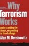 Why Terrorism Works: Understanding the Threat, Responding to the Challenge