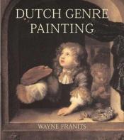book cover of Dutch Seventeenth-Century Genre Painting: Its Stylistic and Thematic Evolution by Mr. Wayne Franits
