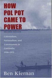 book cover of How Pol Pot Came to Power: A History of Communism in Kampuchea, 1930-1975 by Ben Kiernan