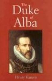 book cover of The Duke of Alba by Henry Kamen