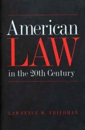 book cover of American Law in the Twentieth Century by Lawrence M. Friedman