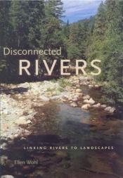 book cover of Disconnected Rivers: Linking Rivers to Landscapes by Ellen Wohl
