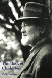book cover of The Music of Charles Ives (Composers of the Twentieth Century Serie) by Philip Lambert