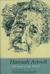 book cover of Hannah Arendt, for love of the world by Elisabeth Young-Bruehl