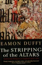 book cover of The Stripping of the Altars: Traditional Religion in England, 1400-1580 by Eamon Duffy