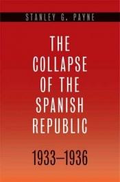 book cover of The Collapse of the Spanish Republic, 1933-1936: Origins of the Civil War by Stanley G. Payne
