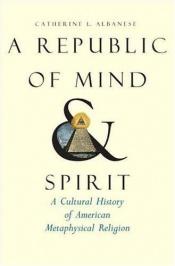 book cover of A Republic of Mind and Spirit by Catherine L. Albanese
