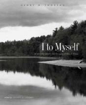 book cover of I to Myself: An Annotated Selection from the Journal of Henry D. Thoreau by 헨리 데이비드 소로