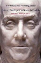 book cover of Not Your Usual Founding Father by Benjamin Franklin