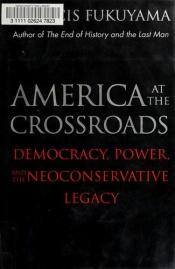 book cover of America at the Crossroads: Democracy, Power, and the Neoconservative Legacy by فرانسیس فوکویاما