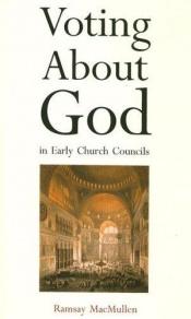 book cover of Voting about God in early church councils by Ramsay MacMullen