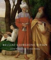 book cover of Bellini, Giorgione, Titian, and the Renaissance of Venetian painting by David Alan Brown