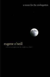 book cover of A Moon for the Misbegotten: A Play in Four Acts by Eugene O'Neill