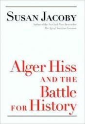 book cover of Alger Hiss and the battle for history by Susan Jacoby