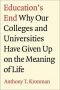 Education's end : why our colleges and universities have given up on the meaning of life
