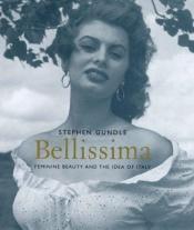 book cover of Bellissima: Feminine Beauty and the Idea of Italy by Stephen Gundle