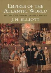 book cover of Empires of the Atlantic World: Britain and Spain in America 1492-1830 by Prof. John H. Elliott FBA