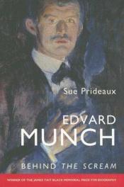 book cover of Edvard Munch : Behind the Scream by Sue Prideaux