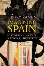 book cover of Imagining Spain: Historical Myth and National Identity by Henry Kamen