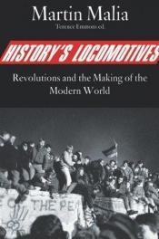 book cover of History's Locomotives: Revolutions and the Making of the Modern World by Martin Malia