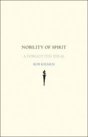 book cover of Nobility of Spirit: A Forgotten Ideal by Rob Riemen