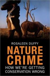 book cover of Nature Crime: How We're Getting Conservation Wrong by Rosaleen Duffy