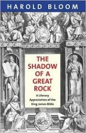 book cover of The shadow of a great rock: a literary appreciation of the King James Bible by Harold Bloom
