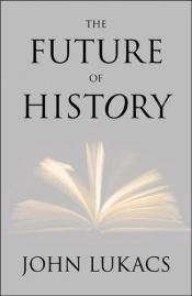 book cover of The Future of History by John Lukacs