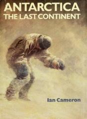 book cover of Antarctica: The Last Continent by Ian Cameron