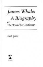 book cover of James Whale: A Biography (Lesbian and Gay Studies Series) by Mark Gatiss