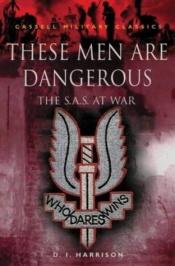 book cover of These Men Are Dangerous (Cassell Military Classics S.) by D.I. Harrison