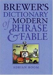 book cover of Brewer's Dictionary Of Modern Phrase & Fable by Adrian Room