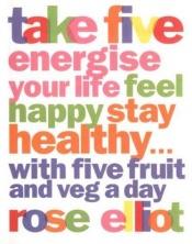 book cover of Take Five: How to Eat Fantastic Food Energise Your Life, Feel Happy, Stay Healthy by Rose Elliot