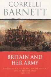 book cover of Britain and Her Army by Correlli Barnett