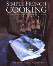 book cover of Simple French Cooking: Recipes From Our Mothers' Kitchens by Georges Blanc