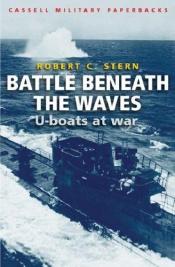 book cover of Battle beneath the waves : the U-boat war by Robert Stern