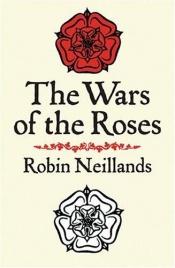book cover of The Wars of the Roses by Robin Neillands