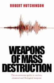 book cover of Weapons of Mass Destruction: The No-Nonsense Guide to Nuclear, Chemical and Biological Weapons Today (Cassell Military P by Robert Hutchinson